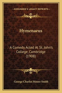 Hymenaeus: A Comedy Acted At St. John's College, Cambridge (1908)