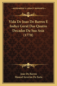Vida De Joao De Barros E Indice Geral Das Quatro Decadas Da Sua Asia (1778)