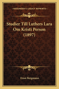 Studier Till Luthers Lara Om Kristi Person (1897)