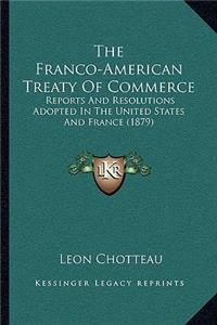 Franco-American Treaty Of Commerce: Reports And Resolutions Adopted In The United States And France (1879)