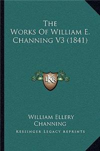 The Works Of William E. Channing V3 (1841)