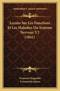 Lecons Sur Les Fonctions Et Les Maladies Du Systeme Nerveux V2 (1841)