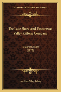 The Lake Shore And Tuscarawas Valley Railway Company