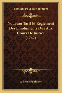 Nouveau Tarif Et Reglement Des Emoluments Dus Aux Cours De Justice (1747)