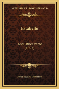 Estabelle: And Other Verse (1897)