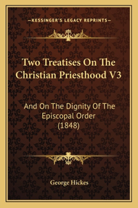 Two Treatises On The Christian Priesthood V3