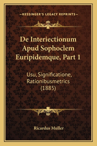 De Interiectionum Apud Sophoclem Euripidemque, Part 1