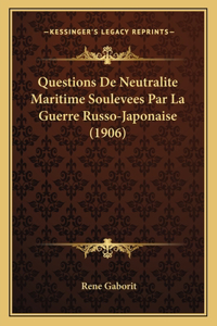 Questions De Neutralite Maritime Soulevees Par La Guerre Russo-Japonaise (1906)