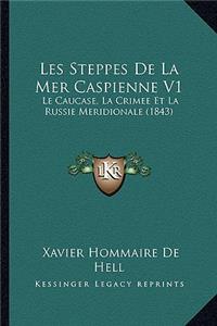 Les Steppes De La Mer Caspienne V1: Le Caucase, La Crimee Et La Russie Meridionale (1843)