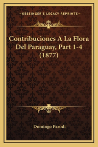 Contribuciones A La Flora Del Paraguay, Part 1-4 (1877)