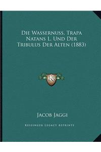 Die Wassernuss, Trapa Natans L. Und Der Tribulus Der Alten (1883)