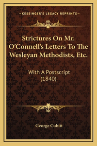 Strictures On Mr. O'Connell's Letters To The Wesleyan Methodists, Etc.