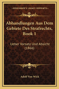 Abhandlungen Aus Dem Gebiete Des Strafrechts, Book 1