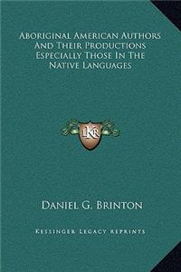 Aboriginal American Authors And Their Productions Especially Those In The Native Languages