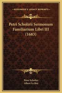Petri Scholirii Sermonum Familiarium Libri III (1683)