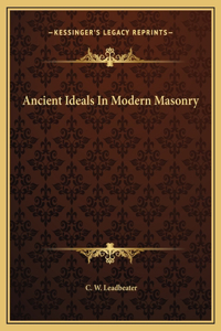 Ancient Ideals In Modern Masonry