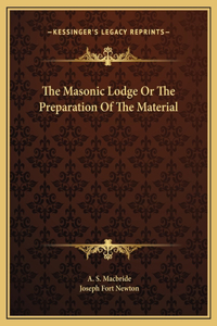 The Masonic Lodge Or The Preparation Of The Material