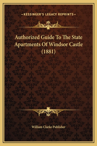 Authorized Guide To The State Apartments Of Windsor Castle (1881)