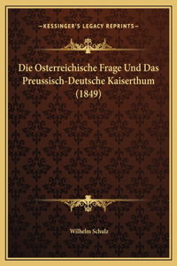 Die Osterreichische Frage Und Das Preussisch-Deutsche Kaiserthum (1849)