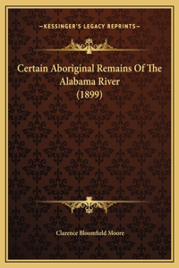 Certain Aboriginal Remains Of The Alabama River (1899)