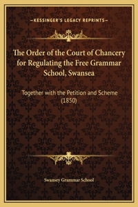 The Order of the Court of Chancery for Regulating the Free Grammar School, Swansea