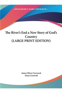 The River's End a New Story of God's Country (LARGE PRINT EDITION)
