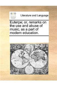 Euterpe; or, remarks on the use and abuse of music, as a part of modern education.
