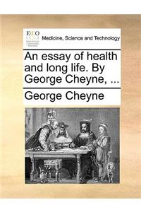 An Essay of Health and Long Life. by George Cheyne, ...