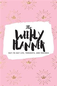 Weekly Planner: Day-To-Day Life, Thoughts, and Feelings (6x9 Softcover Planner)