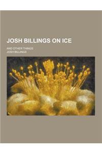 Josh Billings on Ice; And Other Things