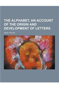 The Alphabet, an Account of the Origin and Development of Letters
