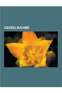 Geiselnahme: Deutscher Herbst, Geiselnahme Von Gladbeck, Geiselnahme Von Teheran, Operation Entebbe, Geiselnahme Von Munchen, Geise