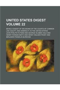 United States Digest Volume 22; Being a Digest of Decisions of the Courts of Common Law, Equity, and Admiralty, in the United States
