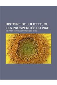 Histoire de Juliette, Ou Les Prosperites Du Vice