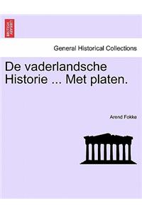 de Vaderlandsche Historie ... Met Platen.