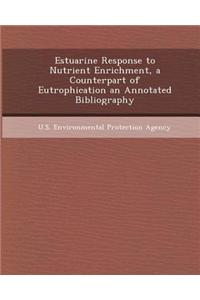 Estuarine Response to Nutrient Enrichment, a Counterpart of Eutrophication an Annotated Bibliography