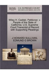 Wiley H. Caddel, Petitioner, V. People of the State of California. U.S. Supreme Court Transcript of Record with Supporting Pleadings