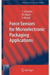 Force Sensors for Microelectronic Packaging Applications