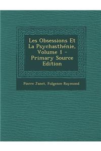 Les Obsessions Et La Psychasthenie, Volume 1