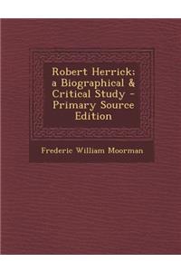 Robert Herrick; A Biographical & Critical Study