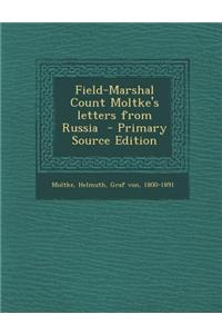 Field-Marshal Count Moltke's Letters from Russia