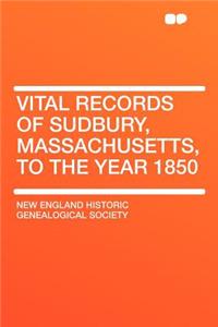 Vital Records of Sudbury, Massachusetts, to the Year 1850