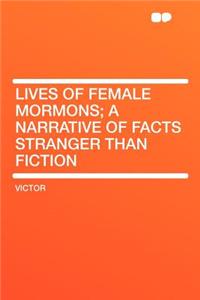 Lives of Female Mormons; A Narrative of Facts Stranger Than Fiction