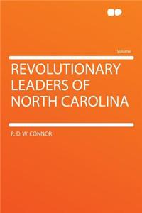 Revolutionary Leaders of North Carolina