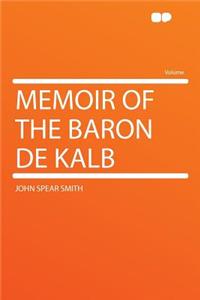 Memoir of the Baron de Kalb