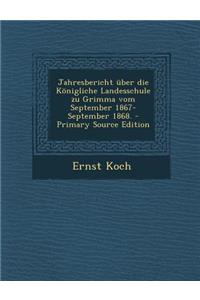 Jahresbericht Uber Die Konigliche Landesschule Zu Grimma Vom September 1867-September 1868.