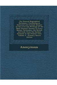 The General Biographical Dictionary: Containing an Historical and Critical Account of the Lives and Writings of the Most Eminent Persons in Every Nation: Particulary the British and Irish; From the Earliest Accounts to the Present Time, Volume 4