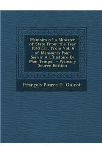 Memoirs of a Minister of State from the Year 1840 [Tr. from Vol. 6 of Memoires Pour Servir A L'Histoire de Mon Temps].