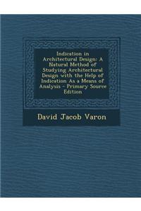 Indication in Architectural Design: A Natural Method of Studying Architectural Design with the Help of Indication as a Means of Analysis