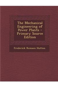 The Mechanical Engineering of Power Plants - Primary Source Edition